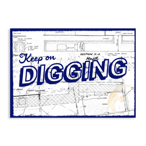 Keep On Digging Print (Unsigned)